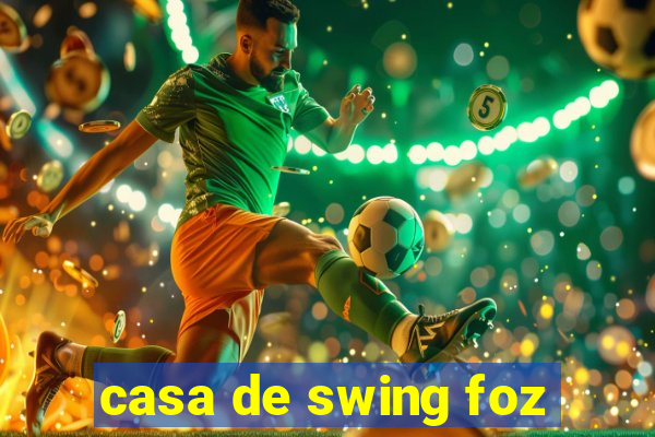 casa de swing foz